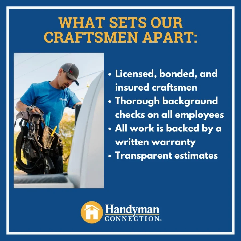 What sets our craftsmen apart:
Licensed, bond, and insured craftsmen.